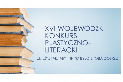 XVI Wojewódzki Konkurs Plastyczno-Literacki
